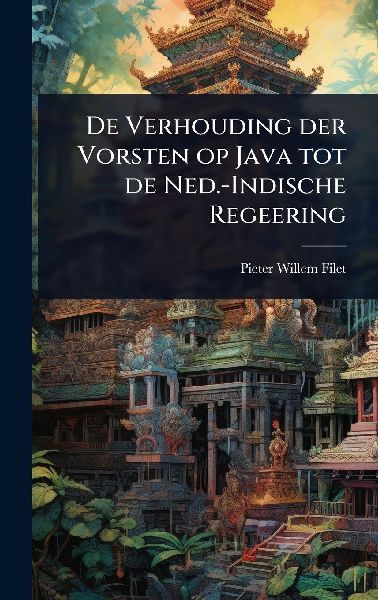 De Verhouding der Vorsten op Java tot de Ned.-Indische Regeering