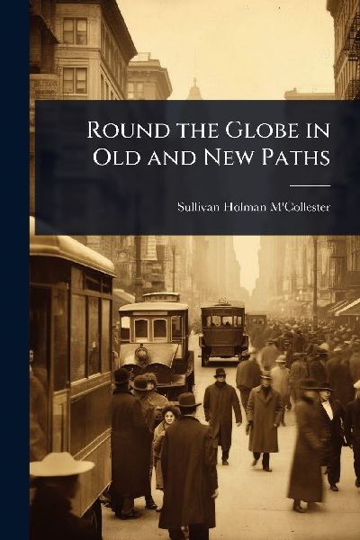 Round the Globe in Old and New Paths