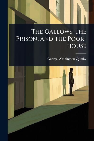 The Gallows, the Prison, and the Poor-house