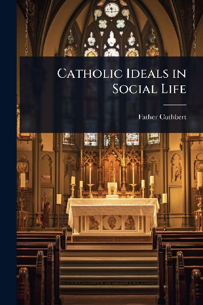 Catholic Ideals in Social Life