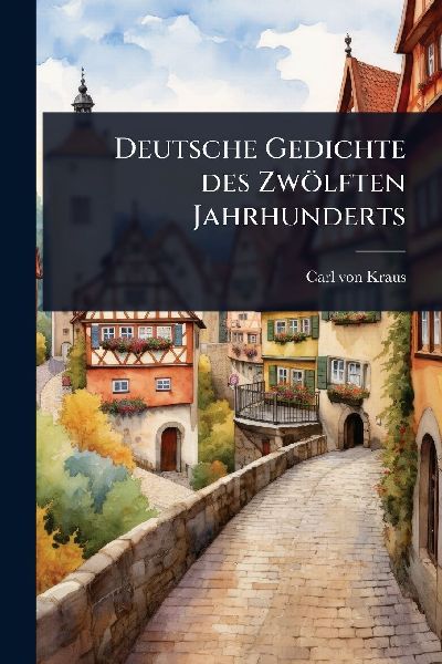 Deutsche Gedichte des Zwölften Jahrhunderts