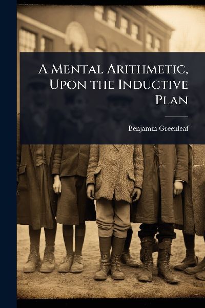 A Mental Arithmetic, Upon the Inductive Plan