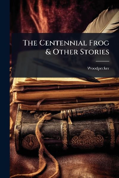 The Centennial Frog & Other Stories