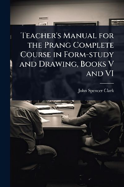 Teachers Manual for the Prang Complete Course in Form-study and Drawing, Books V and VI