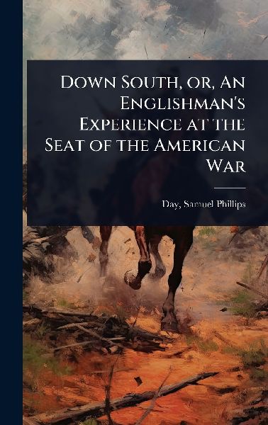 Down South, or, An Englishmans Experience at the Seat of the American War
