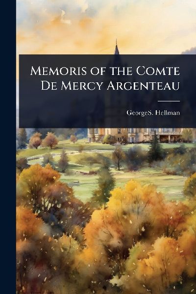 Memoris of the Comte De Mercy Argenteau