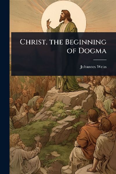 Christ, the Beginning of Dogma
