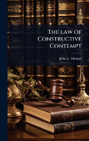 The law of Constructive Contempt