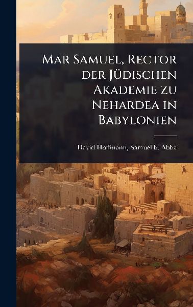 Mar Samuel, Rector der JÃ1/4dischen Akademie zu Nehardea in Babylonien
