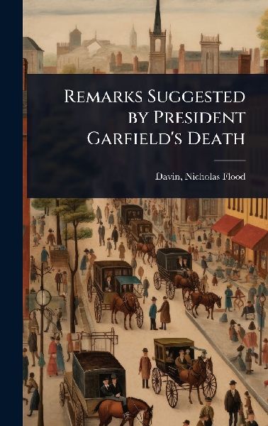 Remarks Suggested by President Garfields Death