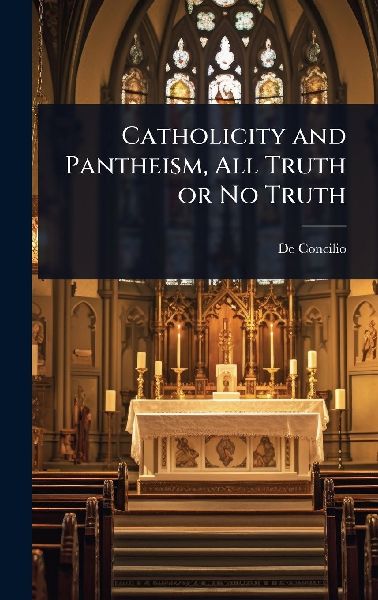 Catholicity and Pantheism, All Truth or No Truth