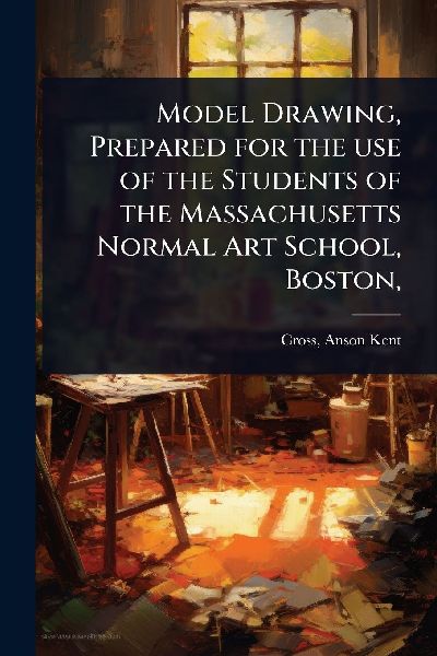Model Drawing, Prepared for the use of the Students of the Massachusetts Normal Art School, Boston,