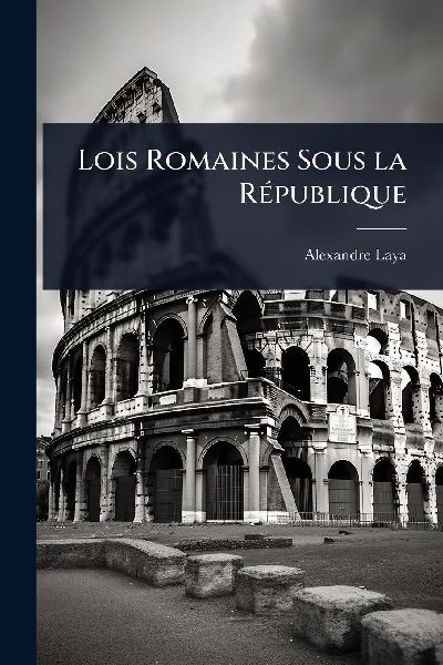 Lois Romaines Sous la RÃ(c)publique