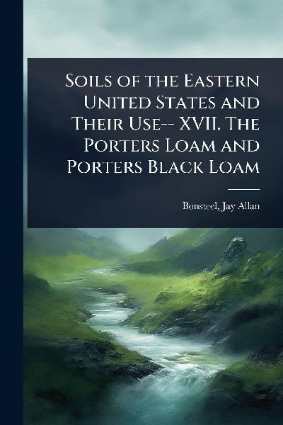 Soils of the Eastern United States and Their Use-- XVII. The Porters Loam and Porters Black Loam