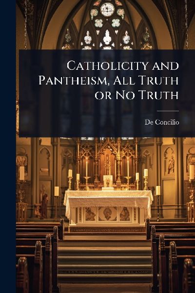 Catholicity and Pantheism, All Truth or No Truth