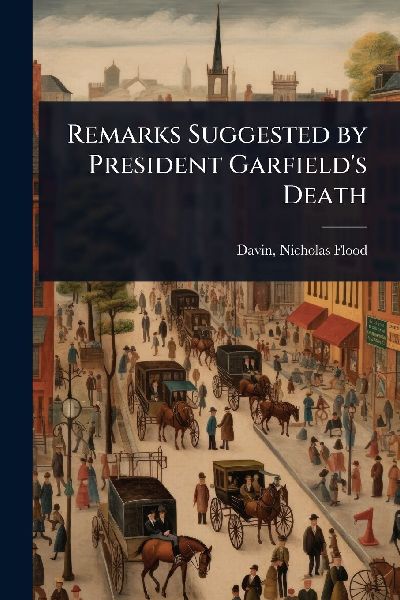 Remarks Suggested by President Garfields Death