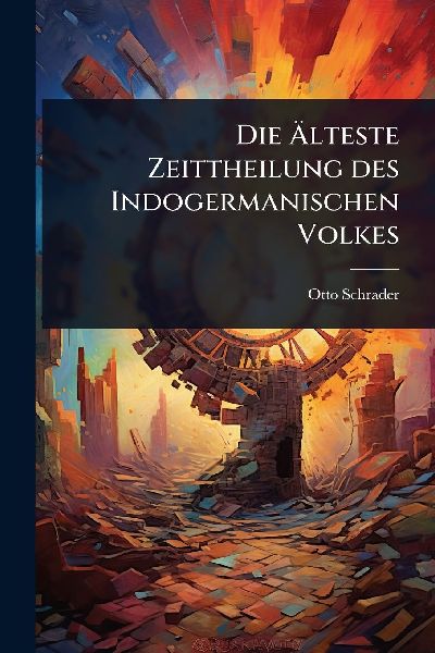 Die Ã&#132;lteste Zeittheilung des Indogermanischen Volkes