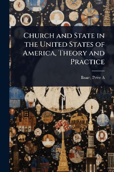 Church and State in the United States of America, Theory and Practice