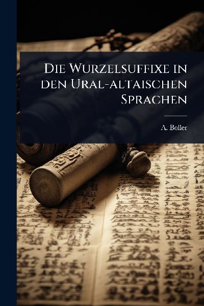 Die Wurzelsuffixe in den Ural-altaischen Sprachen