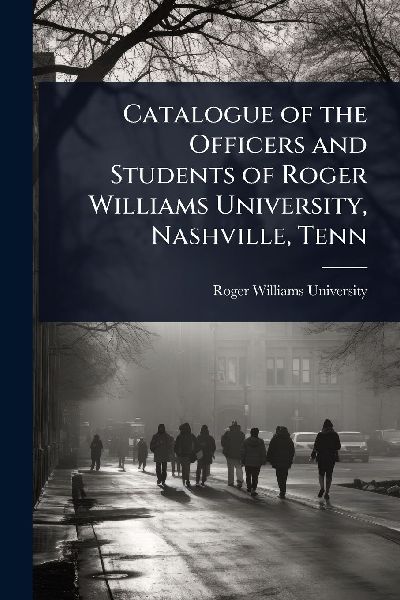 Catalogue of the Officers and Students of Roger Williams University, Nashville, Tenn