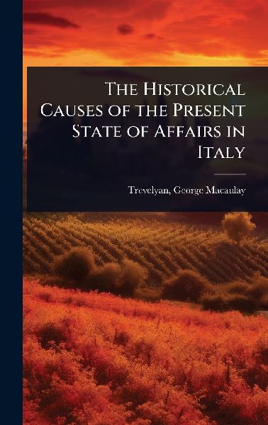The Historical Causes of the Present State of Affairs in Italy