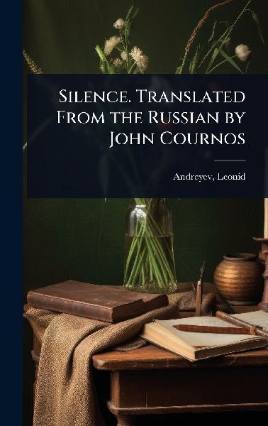 Silence. Translated From the Russian by John Cournos