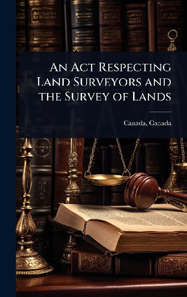 An Act Respecting Land Surveyors and the Survey of Lands