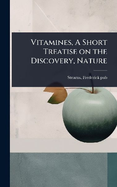 Vitamines, A Short Treatise on the Discovery, Nature