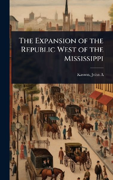 The Expansion of the Republic West of the Mississippi