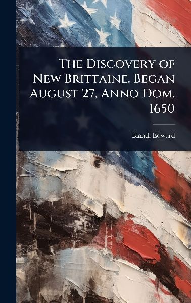 The Discovery of New Brittaine. Began August 27, Anno Dom. 1650