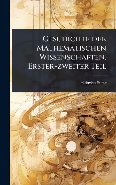 Geschichte der Mathematischen Wissenschaften. Erster-zweiter Teil