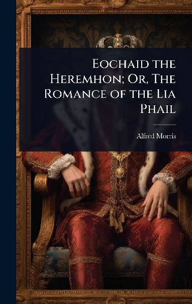 Eochaid the Heremhon; Or, The Romance of the Lia Phail