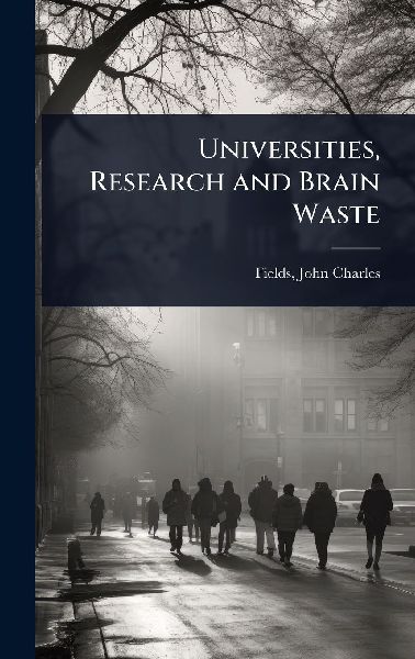 Universities, Research and Brain Waste