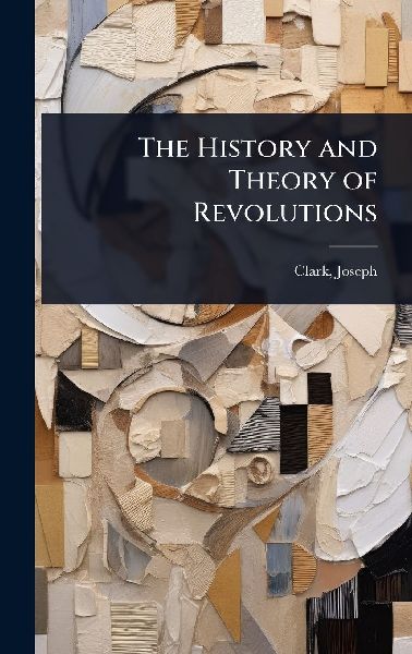 The History and Theory of Revolutions