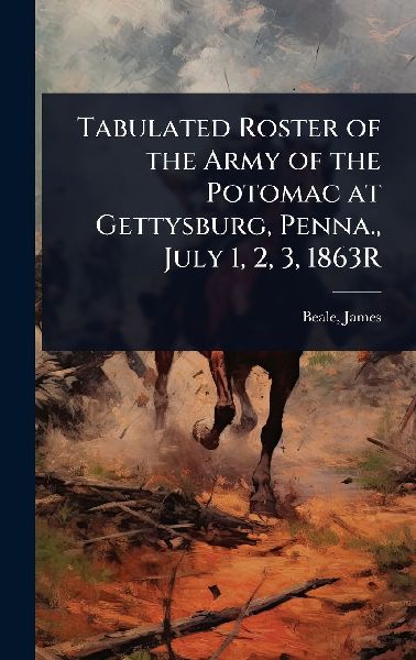 Tabulated Roster of the Army of the Potomac at Gettysburg, Penna., July 1, 2, 3, 1863R
