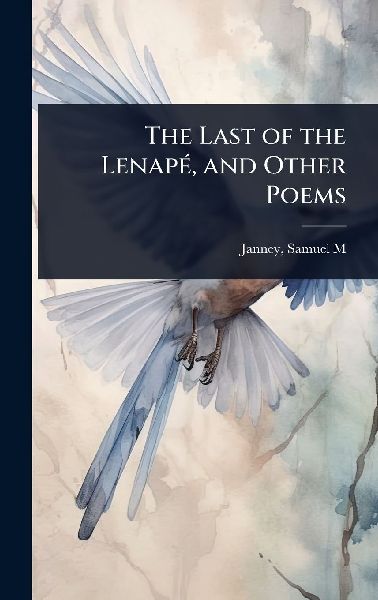 The Last of the LenapÃ(c), and Other Poems