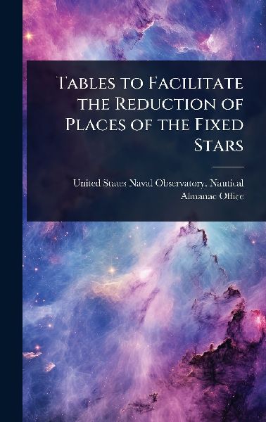 Tables to Facilitate the Reduction of Places of the Fixed Stars