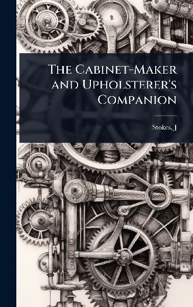 The Cabinet-Maker and Upholsterers Companion