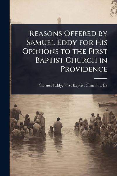Reasons Offered by Samuel Eddy for His Opinions to the First Baptist Church in Providence