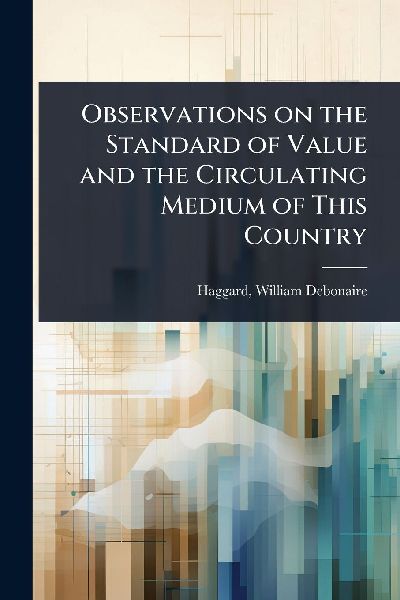 Observations on the Standard of Value and the Circulating Medium of This Country