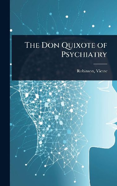 The Don Quixote of Psychiatry