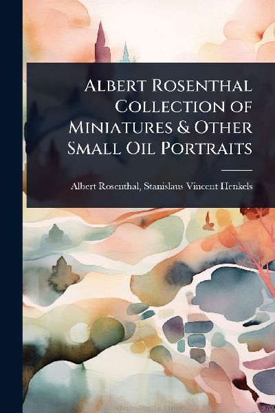 Albert Rosenthal Collection of Miniatures & Other Small Oil Portraits