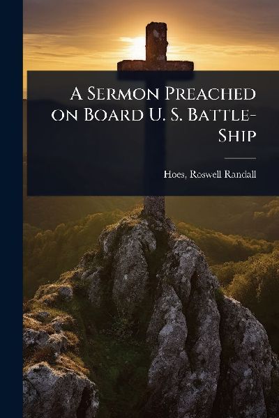 A Sermon Preached on Board U. S. Battle-Ship