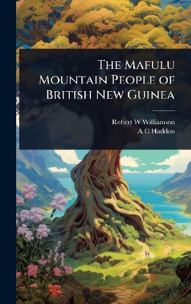 The Mafulu Mountain People of British New Guinea