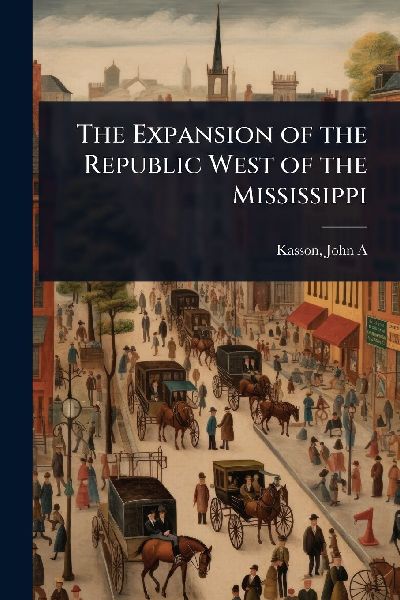 The Expansion of the Republic West of the Mississippi