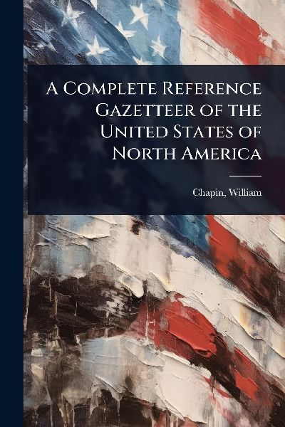 A Complete Reference Gazetteer of the United States of North America