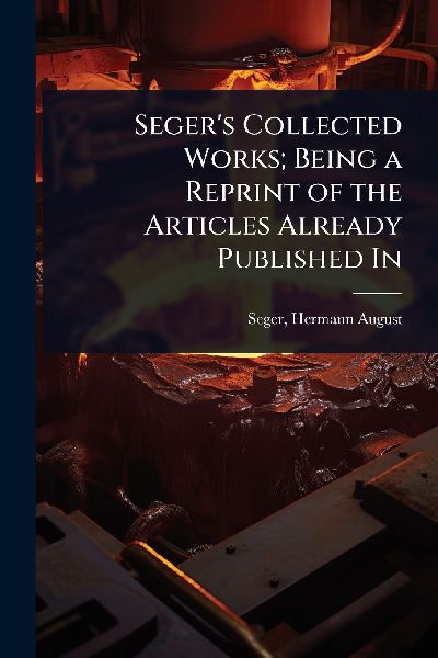 Segers Collected Works; Being a Reprint of the Articles Already Published In