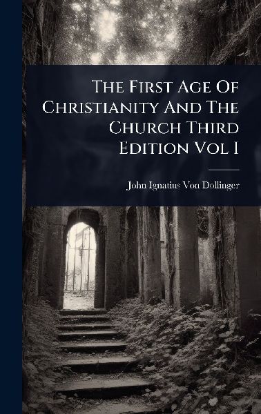 The First Age Of Christianity And The Church Third Edition Vol I