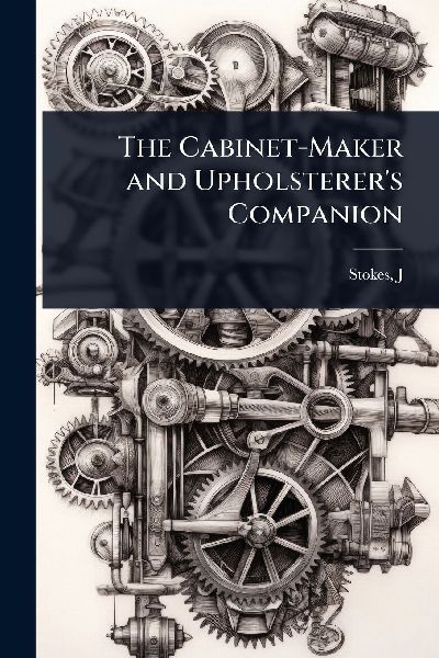 The Cabinet-Maker and Upholsterers Companion