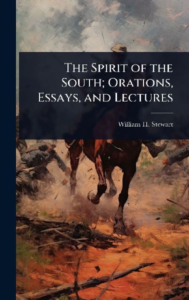 The Spirit of the South; Orations, Essays, and Lectures